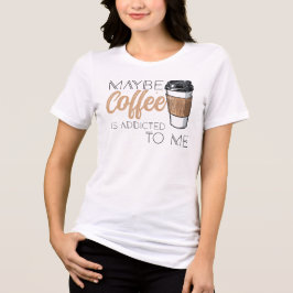 Misschien is koffie verslaafd aan mij Tri-Blend shirt