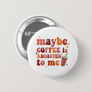 Misschien is koffie verslaafd aan mijn kleding ronde button 5,7 cm
