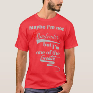 Misschien Ix27not Hot Bartender maar Ix27m één van T-shirt