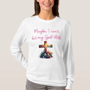 Misschien kan ik niet anders dan mijn God Will. T-shirt