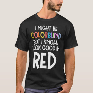 Misschien kleurenblind, maar ik weet dat ik er goe t-shirt