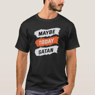 Misschien vandaag satan t-shirt