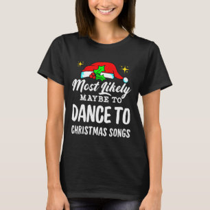 Misschien wel om lelijk naar kerstliedjes te danse t-shirt