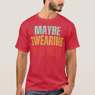 Misschien zal vloeken helpen grappig sarcastisch c t-shirt