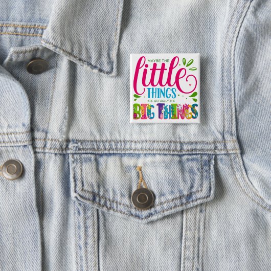 Misschien zijn de Kleine Dingen Eigenlijk het Grot Vierkante Button 5,1 Cm (In situ)