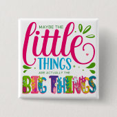 Misschien zijn de Kleine Dingen Eigenlijk het Grot Vierkante Button 5,1 Cm (Voorkant)