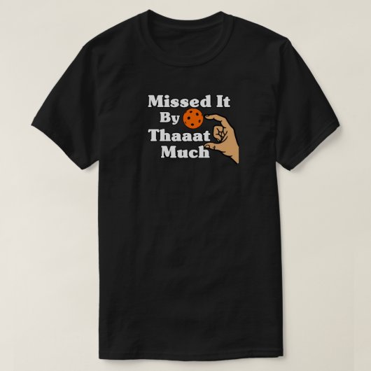 Missed It By That Much Orange Pickleball Funny T-shirt (Design voorkant)