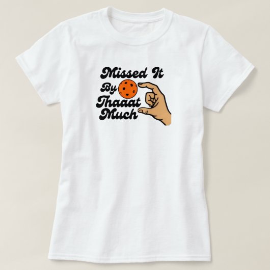 Missed It By That Much Orange Pickleball Funny T-shirt (Design voorkant)
