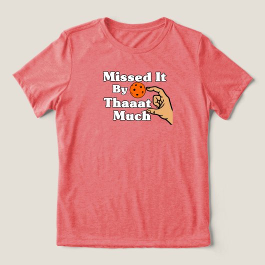 Missed It By That Much Orange Pickleball Funny Tri-Blend Shirt (Design voorkant)