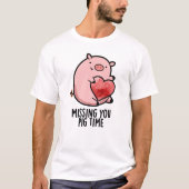 Missing You Pig Time Grappige Dierenwoordspeling T-shirt (Voorkant)
