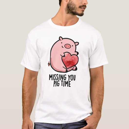 Missing You Pig Time Grappige Dierenwoordspeling T-shirt (Voorkant)