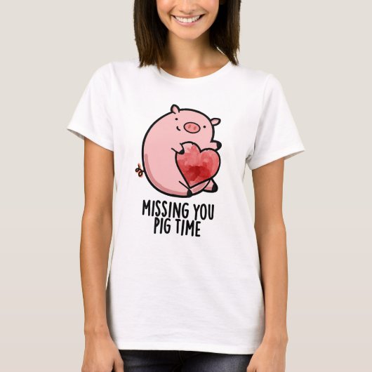 Missing You Pig Time Grappige Dierenwoordspeling T-shirt (Voorkant)