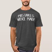 Mistakes were made t-shirt (Voorkant)