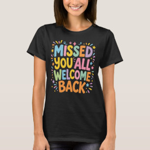 Miste jullie allemaal, welkom terug t-shirt