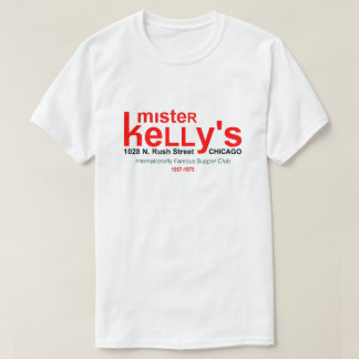 Mister Kelly's Supper Club, Rush St., Chicago, IL T-shirt