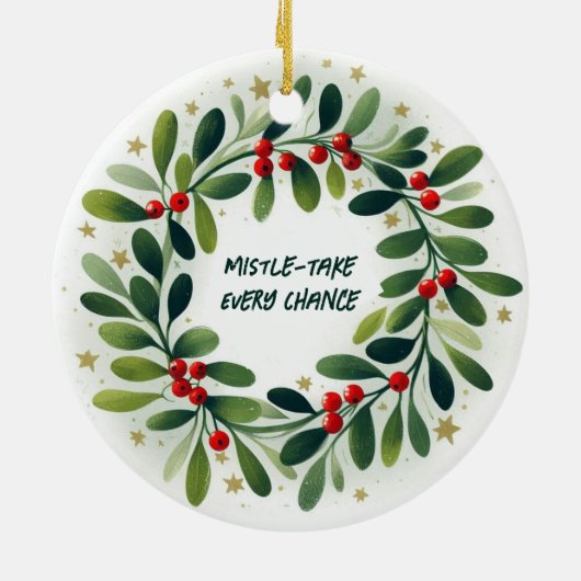Mistle-Take Every Chance Christmas Ornament (Achterkant)