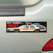 MITT ROMNEY... IDIOT-BUMPERSTICKER BUMPERSTICKER (Op auto)