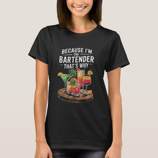 Mixologist Bartending, Omdat Ik De Bartender Ben T T-shirt (Voorkant)