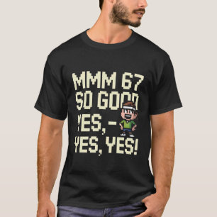 Mmm 67 Zo Goed Ja Ja Ja Leuk Zes Zeven 6 7 Meme T-shirt