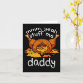 Mmm Yeah Stuff Me Daddy Funny Thanksgiving Turkije Kaart (Gele Bloem)