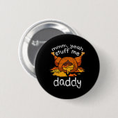 Mmm Yeah Stuff Me Daddy Funny Thanksgiving Turkije Ronde Button 5,7 Cm (Voorkant /achterkant)