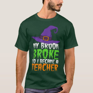 M'n Broom brak dus werd ik leraar grappige heks H T-shirt