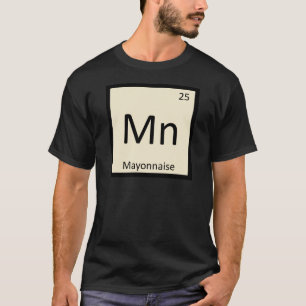 Mn - Mayonaise Condiment Chemie Periodiek Systeem T-shirt
