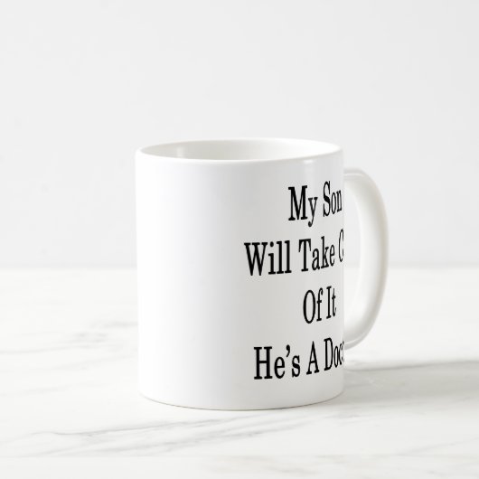 M'n zoon zorgt ervoor dat hij dokter is. koffiemok (Voorkant rechts)