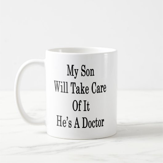 M'n zoon zorgt ervoor dat hij dokter is. koffiemok (Links)