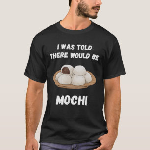  Mochi zei me dat er Mochi zou zijn T-shirt