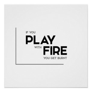 MODERN-citaten: spelen met vuur, verbrand worden Perfect Poster