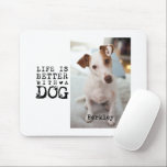 Modern Dog Pet Quote Photo Template Muismat<br><div class="desc">This personalized dog photo mouse pad features the quote “Life Is Better With a Dog” with your custom pet photo and name. A thoughtful dog lover gift for dog moms,  dog dads,  and pet parents,  perfect for Mother’s Day,  Father’s Day,  birthdays,  and holiday gifting.</div>
