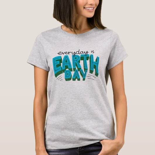 Modern "Everyday is Earth Day" Quote T-shirt (Voorkant)