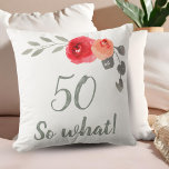 Modern Funny 50 So What 50th Birthday Bloemen Kussen<br><div class="desc">Grappig en modern 50 Dus wat! Waterverf Floral 50ste verjaardag Bloemenkussen. Modern en elegant bloemenkussen voor de 50e verjaardag met prachtige waterverf rozen en takjes. Het grappige en positieve citaat 50 Dus wat is geweldig voor een persoon die 50 jaar viert en een gevoel van humor heeft. Geweldige 50ste verjaardag...</div>