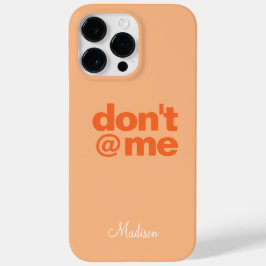 Modern Funny Gezegde Don't @ Me Oranje aangepaste  Case-Mate iPhone 14 Pro Max Hoesje