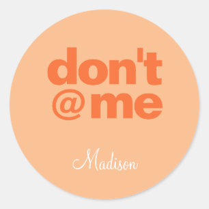 Modern Funny Gezegde Don't @ Me Oranje aangepaste Ronde Sticker