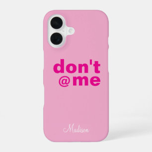 Modern Funny Gezegde Don't @ Me roze Aangepaste na iPhone 16 Hoesje