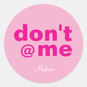 Modern Funny Gezegde Don't @ Me roze Aangepaste na Ronde Sticker