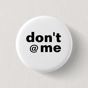 Modern Funny Gezegde Don't @ Me Zwart Hoesje-Mate Ronde Button 3,2 Cm
