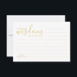 Modern Gold Script Weddenvice en -kroes Advieskaart<br><div class="desc">Voeg een persoonlijke aanraking aan uw bruiloft toe met een modern manuscript trouwadvies en wenst kaart. Deze advieskaart bevat de titel 'Woorden van wijsheid' met details in gouden script en sans serif font style on white background. Ideaal voor bruiloft, baby shower, verjaardagsfeest, vrijgezellenfeest, bachelorette en alle speciale gelegenheden. Opmerking: de...</div>