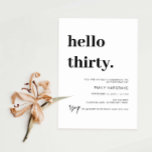 Modern Hallo 30-jarige uitnodiging<br><div class="desc">Deze minimalistische typografie van de 30ste verjaardag is perfect voor een modern verjaardagsfeest. Het eenvoudige ontwerp biedt een klassieke, minimalistische zwart-witte typografie met een modern gevoel. in elke kleur. Houd het ontwerp minimaal en elegant, zoals het is, of personaliseer het door uw eigen grafiek en kunstwerk toe te voegen. Voor...</div>