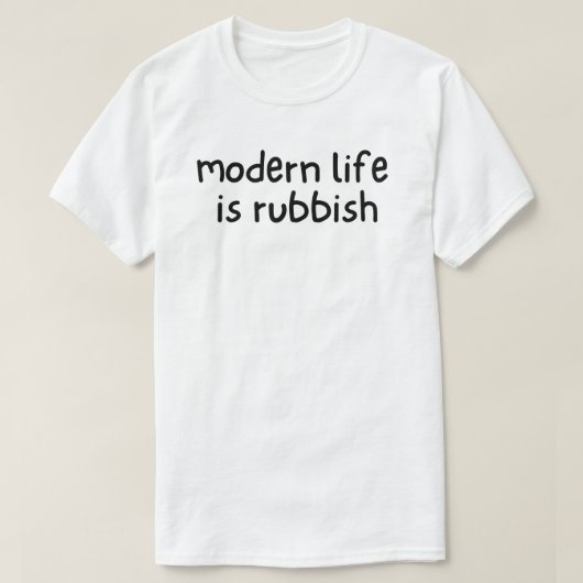 Modern leven is waardeloos t-shirt (Design voorkant)