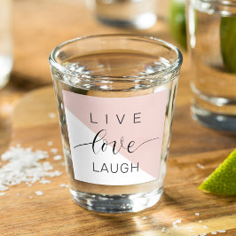 Modern Live Love Laugh Positive Motivation Quote Shot Glas