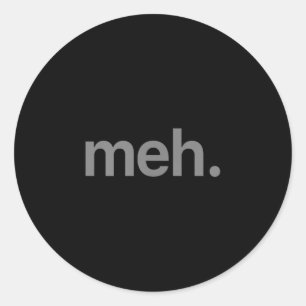 Modern Meh Phrase T Shirt - Uni Adult, Kinderen Ronde Sticker