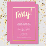 Modern roze en gouden folie 40e verjaardag folie uitnodiging<br><div class="desc">Vier in stijl met onze moderne en elegante uitnodiging. Een levendige roze achtergrond wordt geaccentueerd met een oogverblindende echte gouden folie "Forty!" en een luxe gouden folie lijst dat uw chique feestdetails omringt. Eenvoudig,  verfijnd en perfect voor de mijlpaal verjaardag. Creëer door Simply Farmhouse Press.</div>