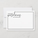 Modern Script Wedding Advice and Wishes Card Advieskaart<br><div class="desc">Voeg een persoonlijke aanraking aan uw bruiloft toe met een modern manuscript trouwadvies en wenst kaart. Deze advieskaart bevat de titel 'Woorden van wijsheid' met details in zwart script en sans serif lettertypestijl met zwarte rand op witte achtergrond. Ideaal voor bruiloft, baby shower, verjaardagsfeest, vrijgezellenfeest, bachelorette en alle speciale gelegenheden....</div>