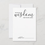 Modern Script Wedding Advice and Wishes Card Advieskaart<br><div class="desc">Voeg een persoonlijke aanraking aan uw bruiloft toe met een modern manuscript trouwadvies en wenst kaart. Deze advieskaart bevat de titel 'Woorden van wijsheid' met details in zwart script en sans serif font style on white background. Ideaal voor bruiloft,  baby shower,  verjaardagsfeest,  vrijgezellenfeest,  bachelorette en alle speciale gelegenheden.</div>