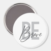 Modern, simpel, stedelijk, cool design of Be Brave Magneet (Voorkant / Achterkant)