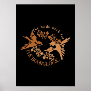 Modern The Birds Work for the Bourgeoisie Poster