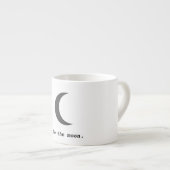 Moderne Eenvoudig aan het Moon Citaat Espresso Kop (Voorkant rechts)